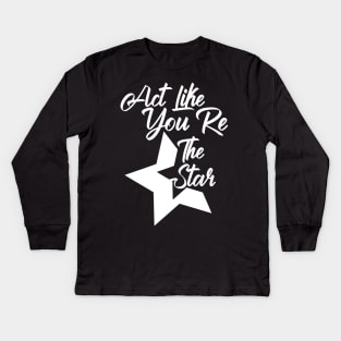 Act Like You Re The Star Kids Long Sleeve T-Shirt